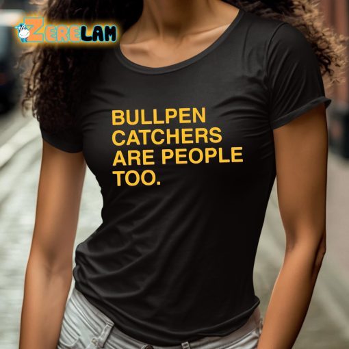 Stephen Schoch Bullpen Catchers Are People Too Shirt