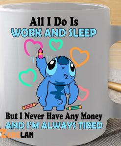 Stich All I Do Is Work And Sleep But I Never Have Any Money And I’m Always Tired Mug