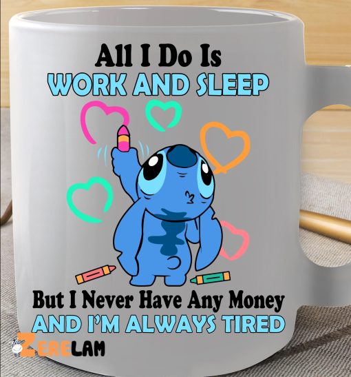 Stich All I Do Is Work And Sleep But I Never Have Any Money And I’m Always Tired Mug