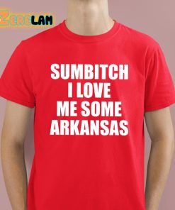 Sumbitch I Love Me Some Arkansas Shirt 2 1