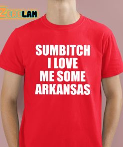 Sumbitch I Love Me Some Arkansas Shirt