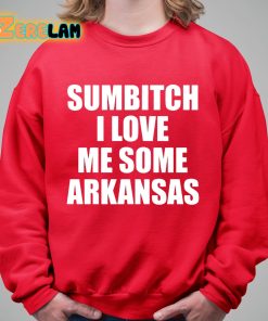 Sumbitch I Love Me Some Arkansas Shirt 5 1