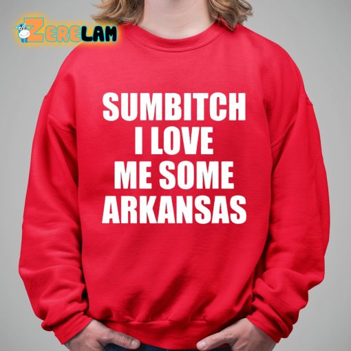 Sumbitch I Love Me Some Arkansas Shirt