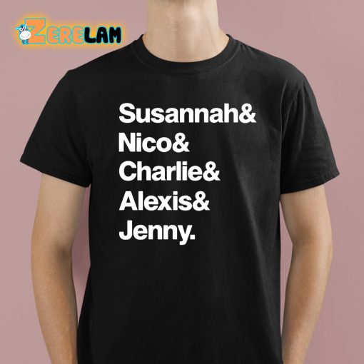 Susannah And Nico And Charlie And Alexis And Jenny Shirt