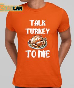 Talk Turkey To Me Shirt