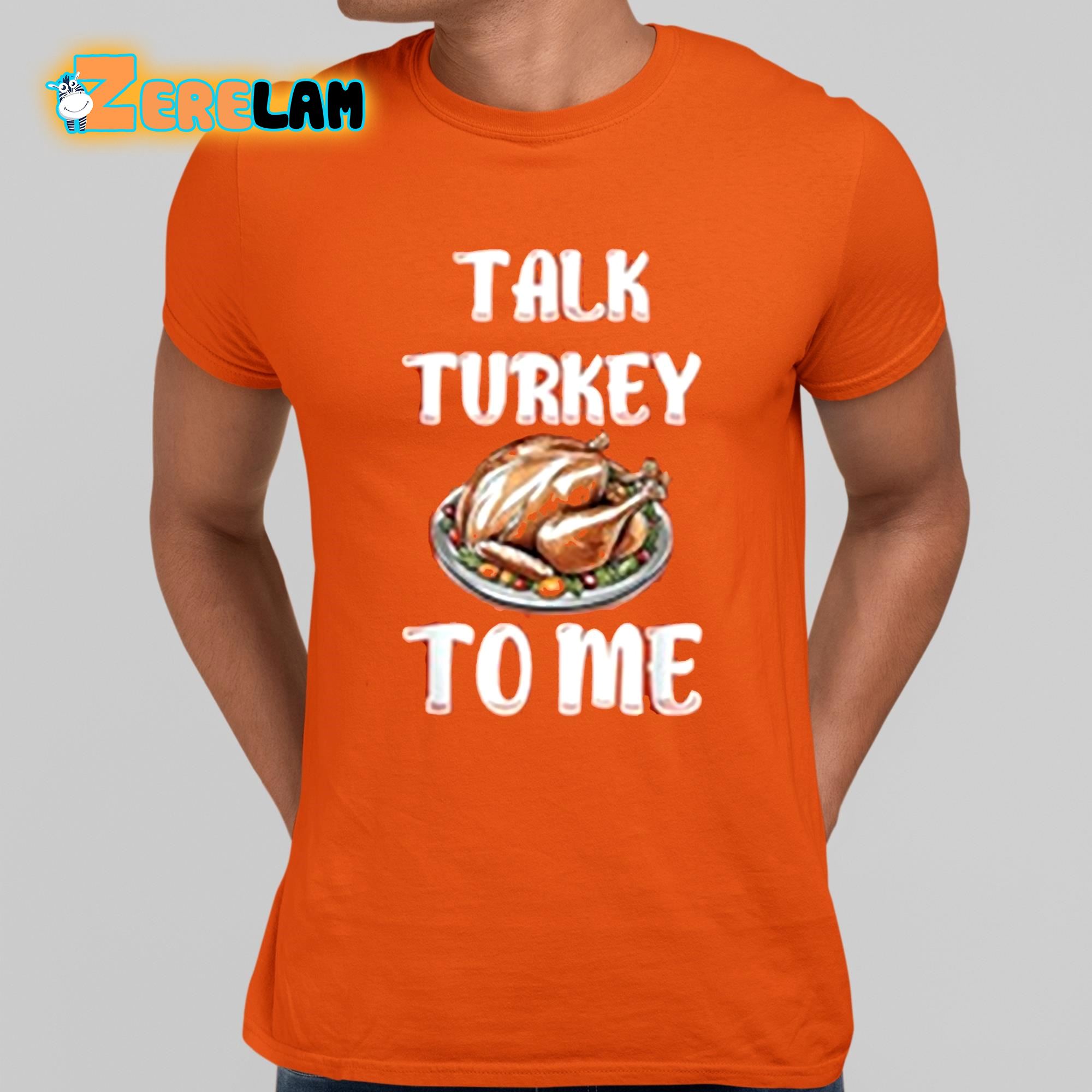 Talk Turkey To Me Shirt 10 1