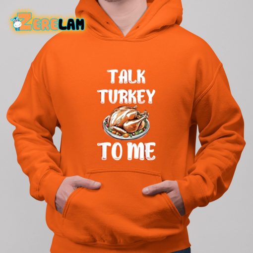 Talk Turkey To Me Shirt
