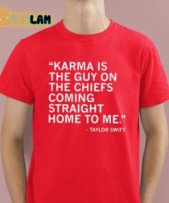 Taylor Karma Is The Guy On The Chiefs Coming Straight Home To Me Shirt 2 1