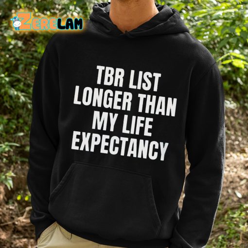 Tbr List Longer Than My Life Expectancy Shirt