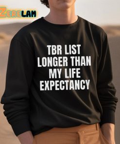 Tbr List Longer Than My Life Expectancy Shirt 3 1