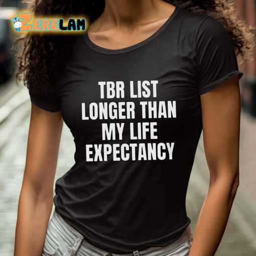 Tbr List Longer Than My Life Expectancy Shirt