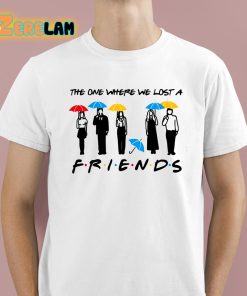 Teresa Ferguson The One Where We Lost A Friends Shirt 1 1