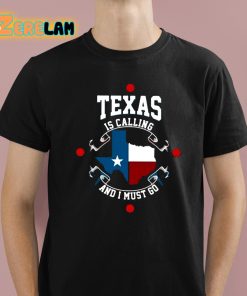 Texas Is Calling And I Must Go Shirt