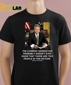 The Current Generation Probably Doesn't Even Know That There Are Two People In This Picture Shirt
