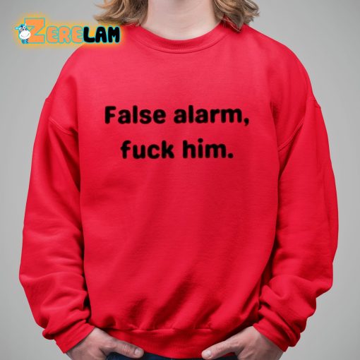 The Nostalgia Queen False Alarm Fuck Him Shirt