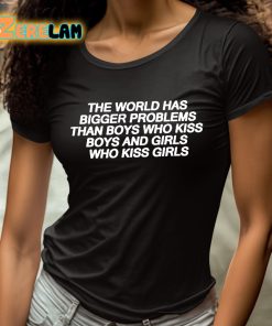 The World Has Bigger Problems Than Boys Who Kiss Boys and Girls Who Kiss Girls Shirt 4 1