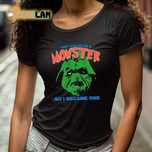 They Called Me A Monster So I Became One Shirt