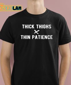 Thick Thighs X Thin Patience Shirt 1 1