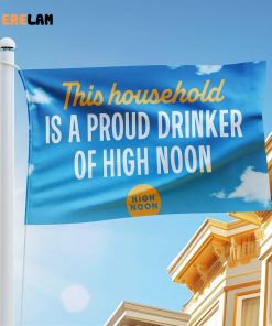 This Household Is A Proud Drinker Of High Noon Flag