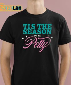 Tis The Season To Be Petty Shirt 1 1
