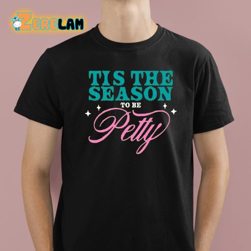 Tis The Season To Be Petty Shirt