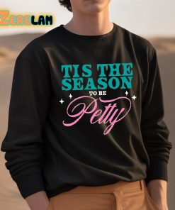 Tis The Season To Be Petty Shirt 3 1