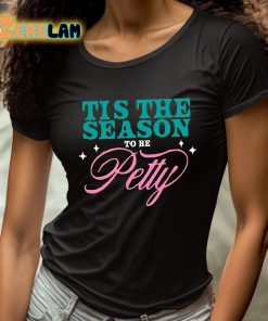 Tis The Season To Be Petty Shirt 4 1