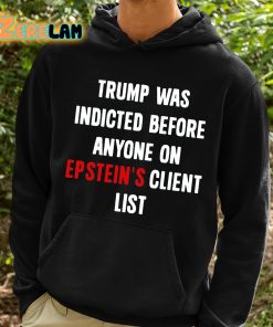 Trump Was Indicted Before Anyone On Epsteins Client List Shirt 2 1