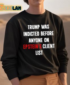 Trump Was Indicted Before Anyone On Epsteins Client List Shirt 3 1