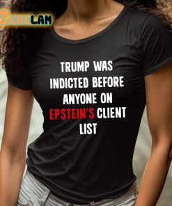 Trump Was Indicted Before Anyone On Epsteins Client List Shirt 4 1