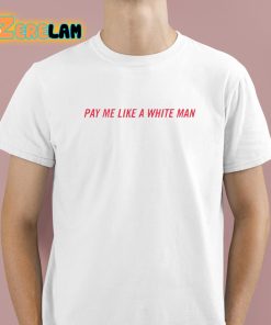 Unisex Women Pay Me Like A White Man Shirt