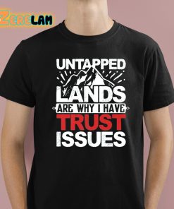 Untapped Lands Are Why I Have Trust Issues Shirt 1 1