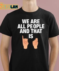 We Are All People And That Is Shirt 1 1