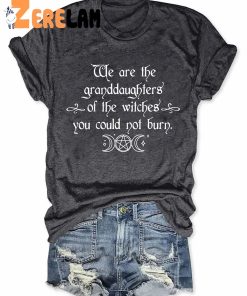 Women's We Are the Granddaughters of the Witches You Could Not Burn Salem Shirt