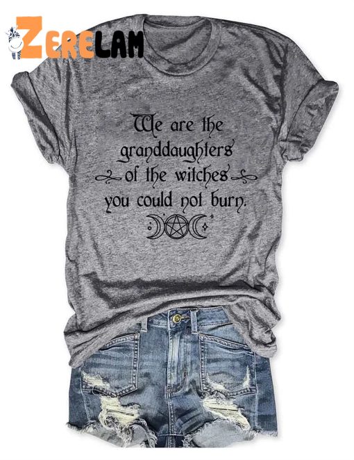 Women’s We Are the Granddaughters of the Witches You Could Not Burn Salem Shirt