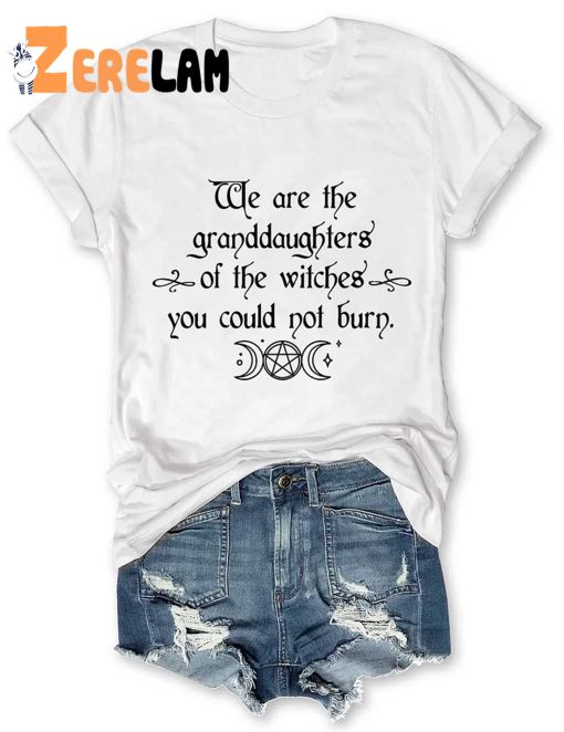 Women’s We Are the Granddaughters of the Witches You Could Not Burn Salem Shirt