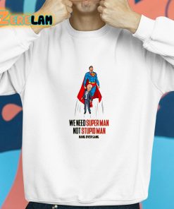 We Need Super Man Not Stupid Man Shirt 8 1