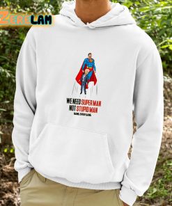 We Need Super Man Not Stupid Man Shirt 9 1