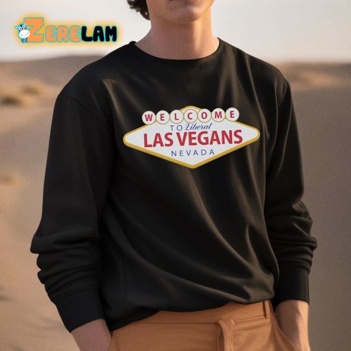 Welcome To Liberal Las Vegans Nevada Shirt