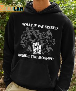 What If We Kissed Inside The Moshpit Shirt 2 1