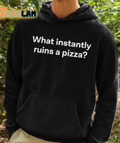 What Instantly Ruins A Pizza Shirt 2 1