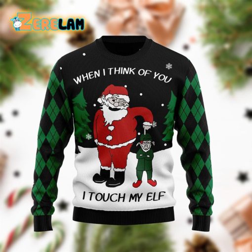 When I Think Of You I Touch My Elf Funny Ugly Sweater