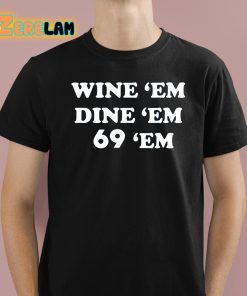 Wine Em Dine Em 69 Em Shirt 1 1