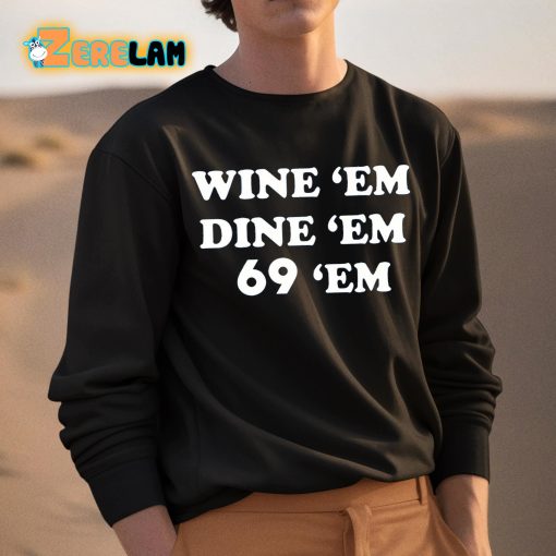 Wine Em Dine Em 69 Em Shirt