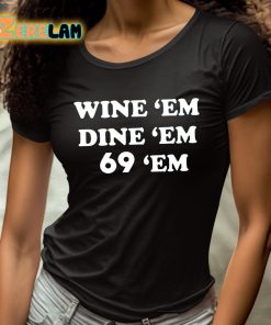 Wine Em Dine Em 69 Em Shirt 4 1