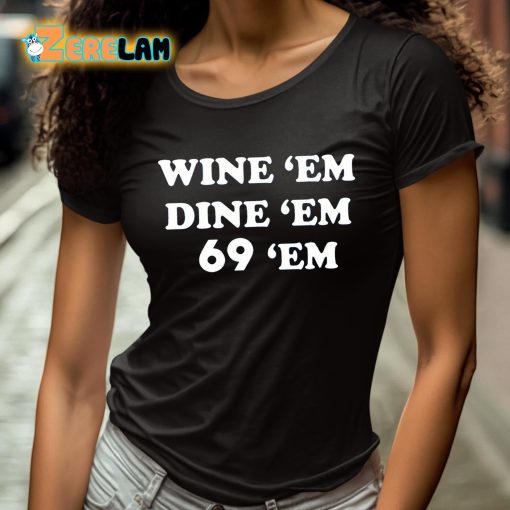 Wine Em Dine Em 69 Em Shirt