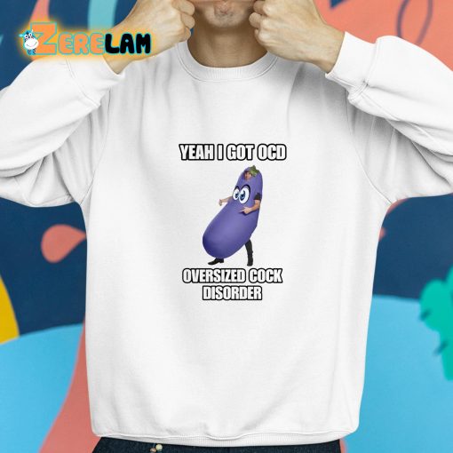 Yeah I Got Ocd Oversized Cock Disorder Eggplant Shirt