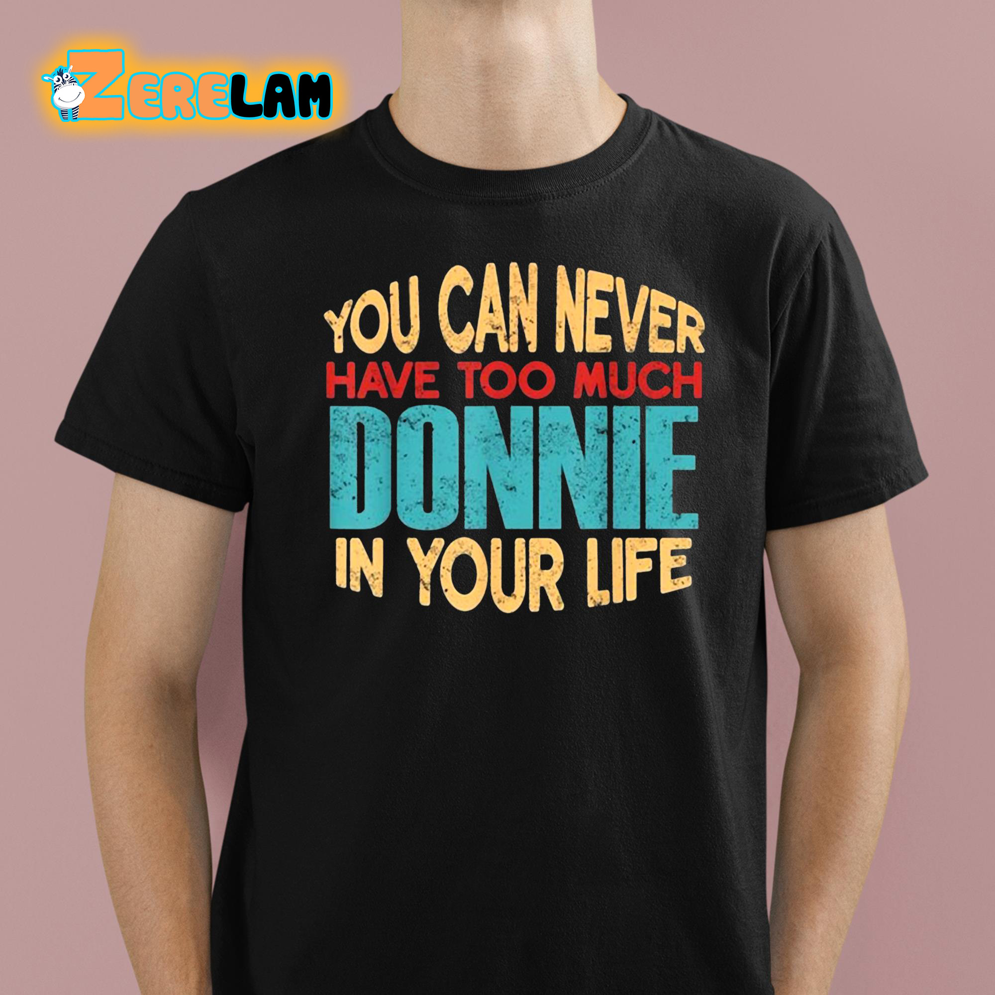 You Can Never Have Too Much Donnie In Your Life Shirt 1 1