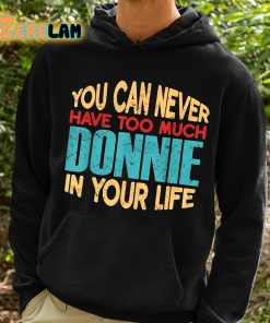 You Can Never Have Too Much Donnie In Your Life Shirt 2 1