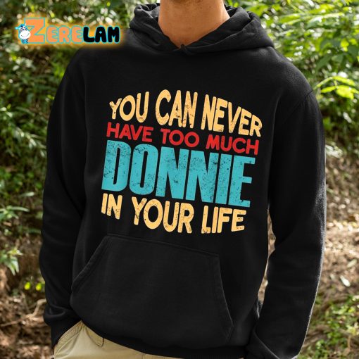 You Can Never Have Too Much Donnie In Your Life Shirt